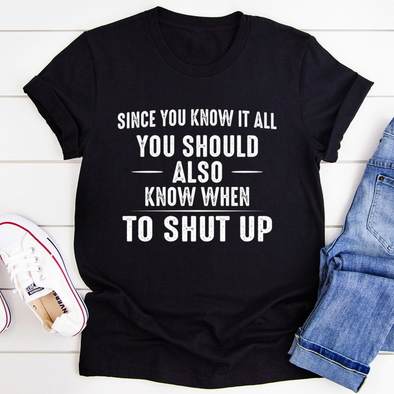 Since You Know It All T-Shirt