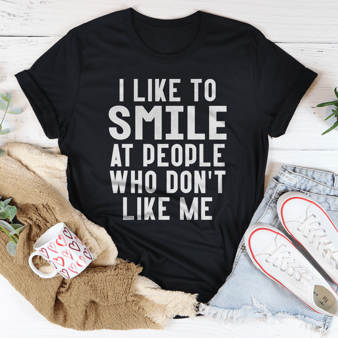 I Like To Smile At People Who Don&