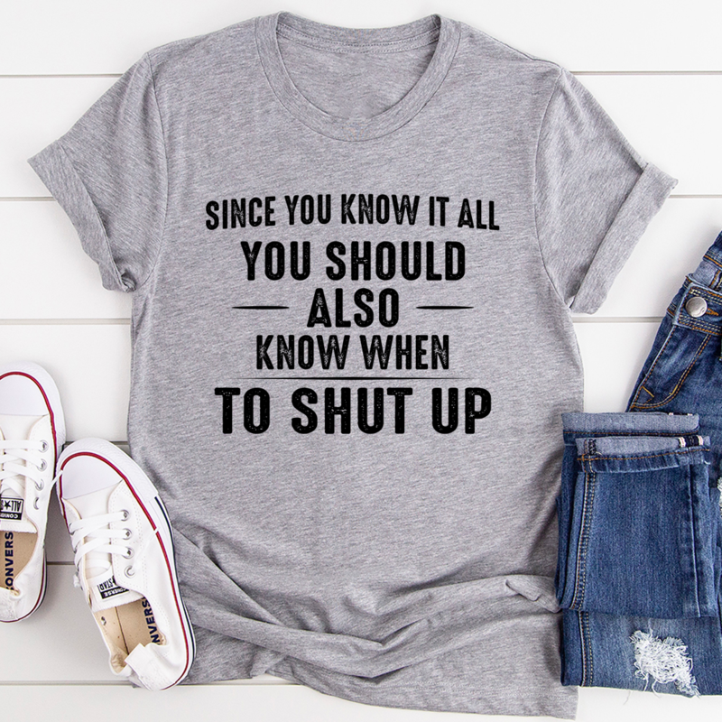 Since You Know It All T-Shirt