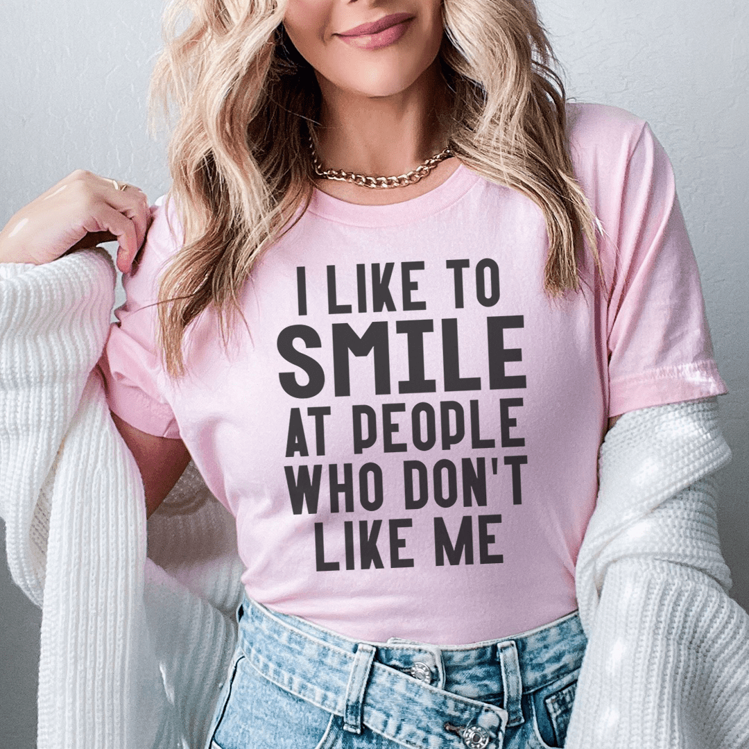 I Like To Smile At People Who Don&